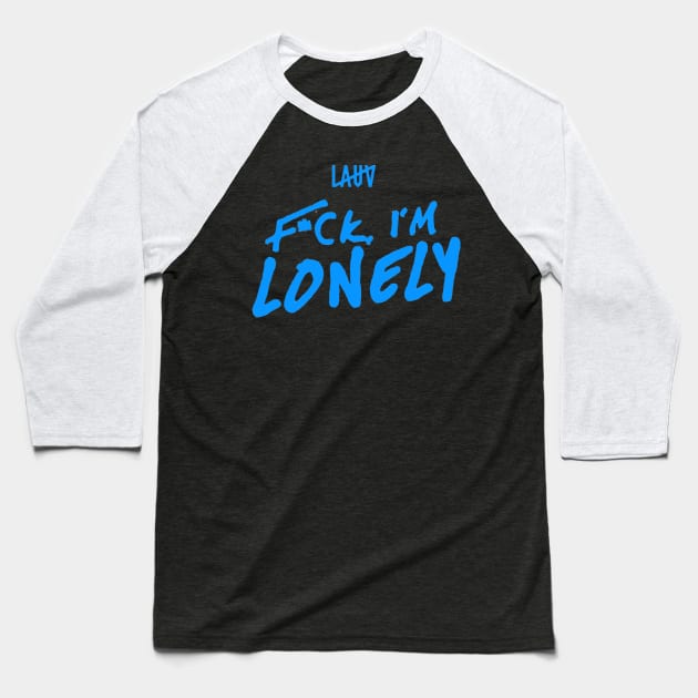 fuck i'm lonely Baseball T-Shirt by aisah3dolar